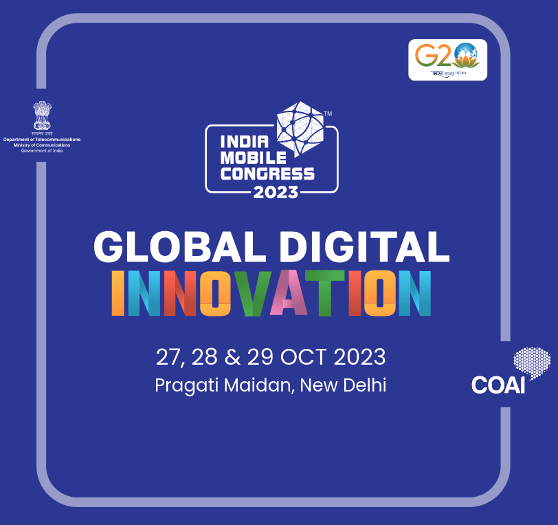India Mobile Congress 2023 “Global Digital Innovation”  27-29 October, 2023 - Pragati Maidan, New Delhi  